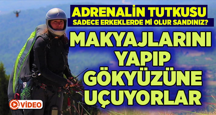 Makyajlarını yapıp, gökyüzüne uçuyorlar