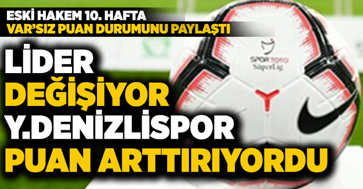 Süper Lig’de 10. hafta VAR’sız puan durumu