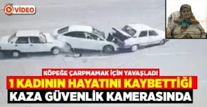 Tavas’ta bir kadının hayatını kaybettiği kaza güvenlik kamerasında