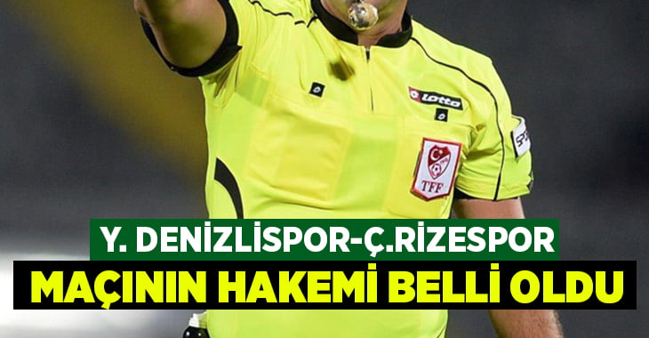 Yukatel Denizlispor – Çaykur Rizespor maçının hakemi belli oldu