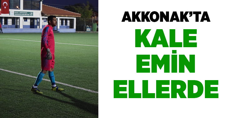 Akkonak’ta kale emin ellerde