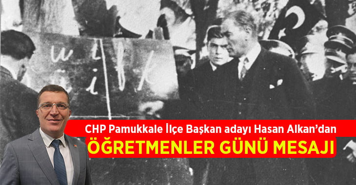 CHP Pamukkale İlçe Başkan adayı Hasan Alkan’dan Öğretmenler Günü mesajı