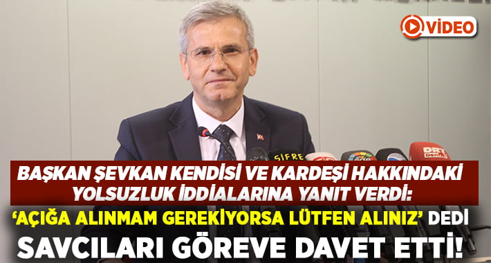 Başkan Şevkan kendisi ve kardeşi hakkındaki yolsuzluk iddialarına toplantı ile yanıt verdi!