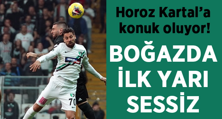 Denizlispor, beşiktaş Deplasmanında! Boğazda ilk yarı sessiz!