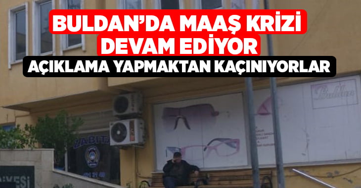 Buldan Belediyesinde çalışanların maaş krizi devam ediyor