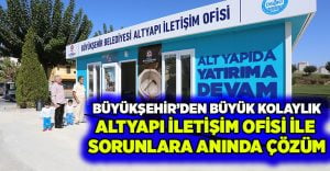 Altyapı İletişim Ofisi ile sorunlara anında çözüm