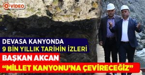 Çal’daki devasa kanyonda 9 bin yıllık tarihin izleri