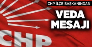 CHP ilçe başkanından veda mesajı