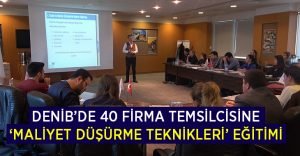 DENİB’de ‘Maliyet Düşürme Teknikleri Eğitimi’