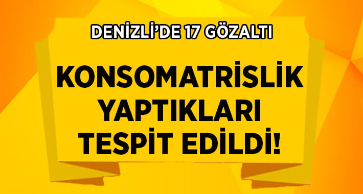 Denizli’de konsomatrislik yapan 17 yabancı uyruklu kadın gözaltına alındı!