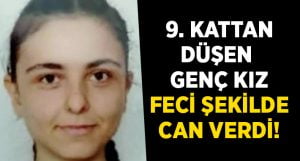 Denizlili genç kız 9.kattan düşerek feci şekilde can verdi!