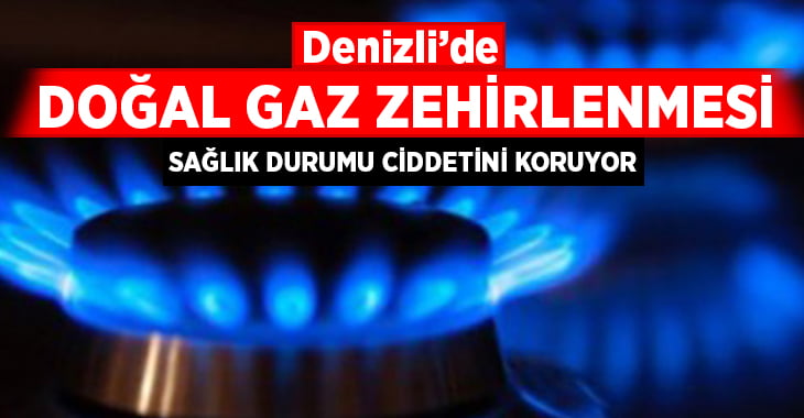 Denizli’de doğalgaz zehirlenmesi