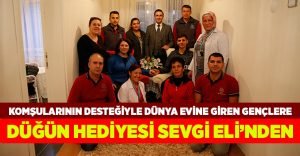 Genç çiftin düğün hediyesi Sevgi Eli’nden