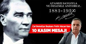 Çal Belediye Başkanı Akcan’dan 10 Kasım mesajı