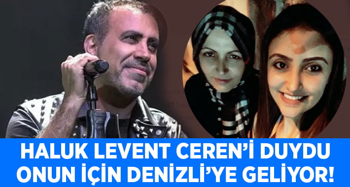 Haluk Levent Ceren için Denizli’ye geliyor!