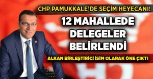 CHP Pamukkale’de delegeler belirleniyor, Hasan Alkan birleştirici isim olarak öne çıkıyor