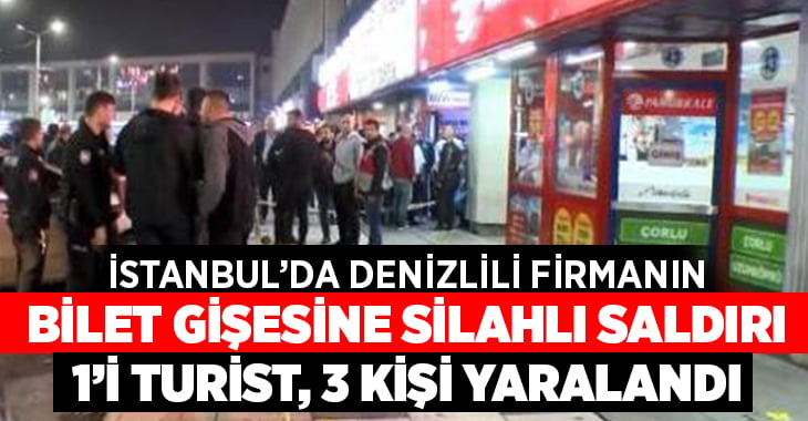 İstanbul’da Denizlili firmanın bilet gişesine silahlı saldırı: 3 yaralı