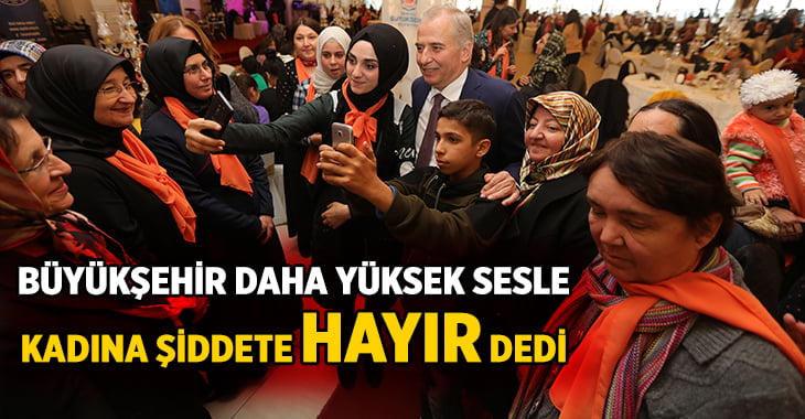 Büyükşehir’den kadına karşı şiddete “HAYIR”