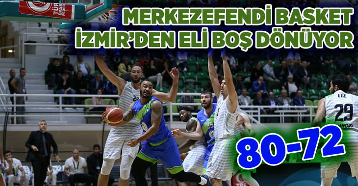 Merkezefendi Basket İzmir’den eli boş dönüyor