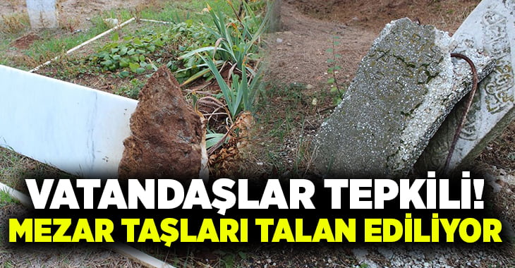 Denizli’de mezar taşları talan ediliyor