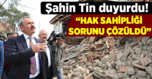 Şahin Tin’den depremzedelere müjde