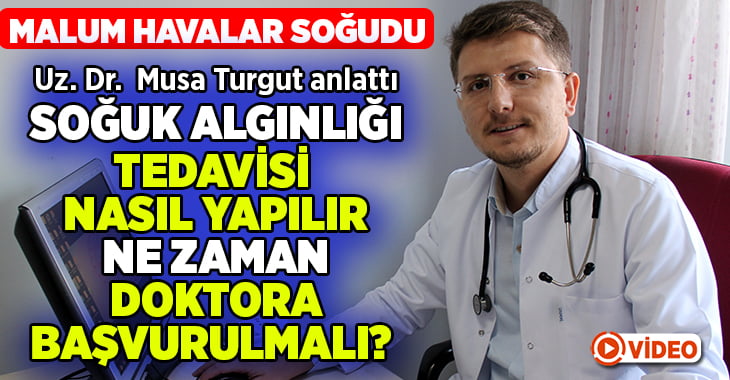 Uzman Doktor Turgut soğuk algınlığı tedavisi ve bilinmesi gerekenleri anlattı