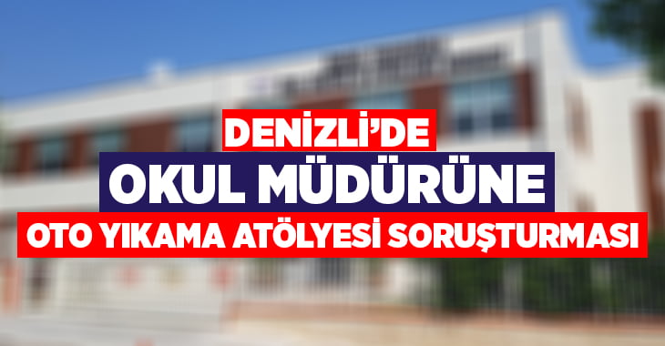 Denizli’de okul müdürüne soruşturma