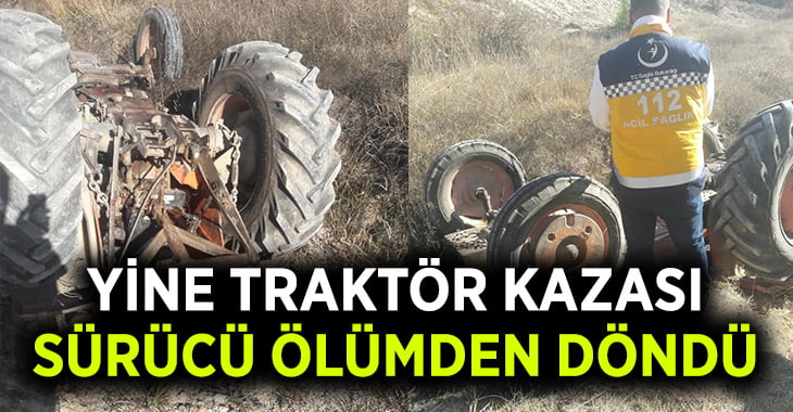 Traktör sürücüsü ölümden döndü