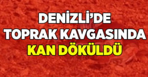 Denizli’de torak kavgasında kan döküldü