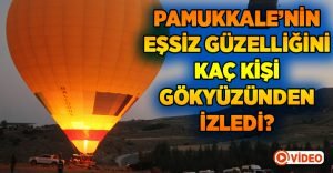 Pamukkale’nin eşsiz güzelliğini kaç kişi gökyüzünden izledi?