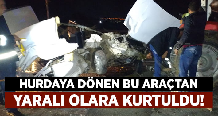 Hurdaya dönen otomobilden yaralı kurtuldu