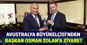 Avustralya Büyükelçisi’nden Başkan Osman Zolan’a ziyaret