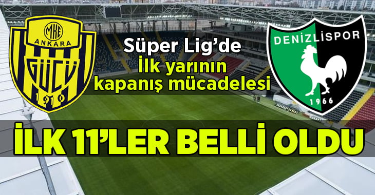 Ankaragücü – Yukatel Denizlispor ilk 11’ler belli oldu