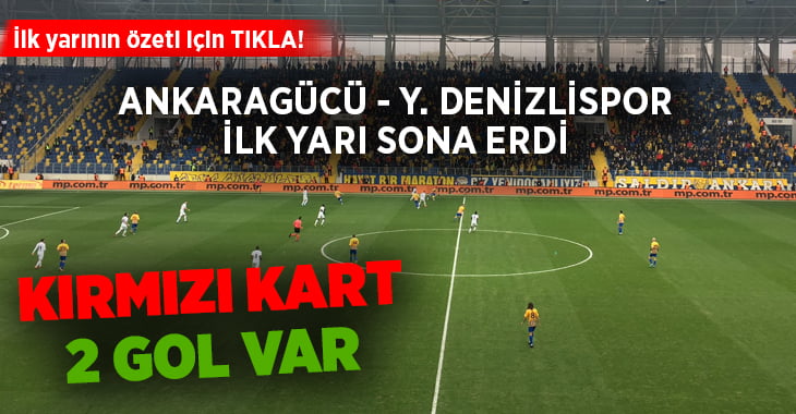 Ankaragücü – Yukatel Denizlispor ilk yarı sonucu(ÖZET)