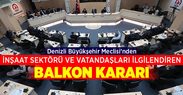 Denizli Büyükşehir Meclisi’nden önemli balkon kararı