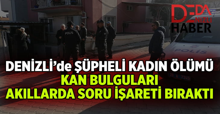 Denizli’de şüpheli kadın ölümü