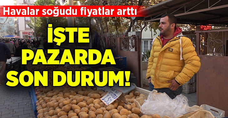 Havalar soğudu pazarda fiyatlar arttı