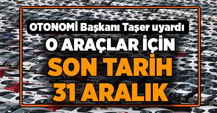 Taşer, o araçlar için son tarihi hatırlattı