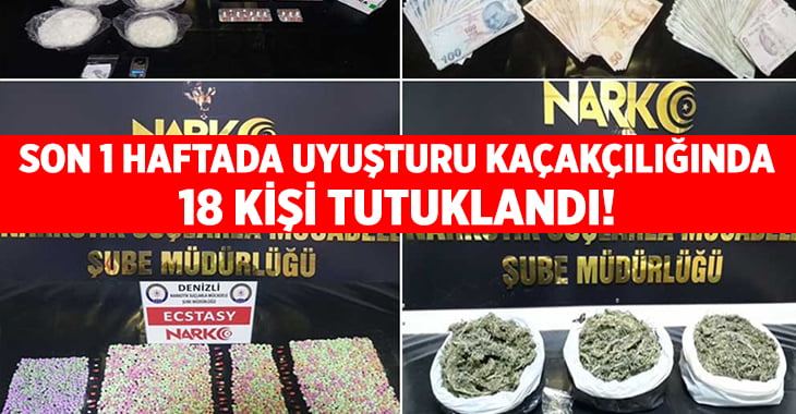 Denizli’de 1 haftada uyuşturucu kaçakçılığı suçundan 18 tutuklama!