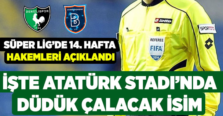 Yukatel Denizlispor – Medipol Başakşehir maçının hakemi belli oldu