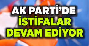 AK parti’de istifalar devam ediyor