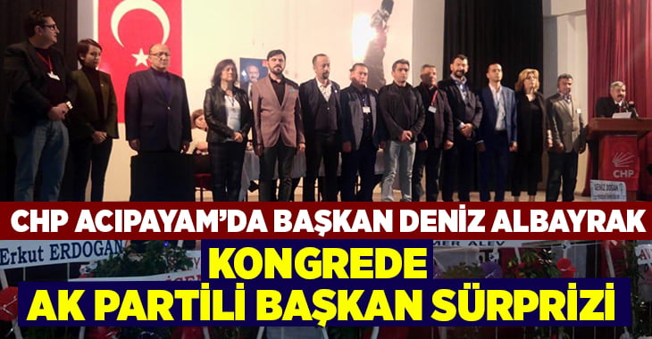 CHP Acıpayam’da Deniz Albayrak dönemi, kongrede AK Partili Başkan sürprizi