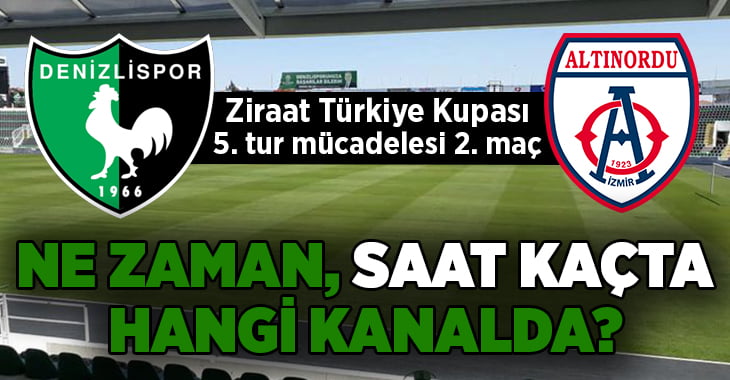 Ziraat Türkiye Kupası’nda Yukatel Denizlispor – Altınordu maçı ne zaman, saat kaçta ve hangi kanalda?