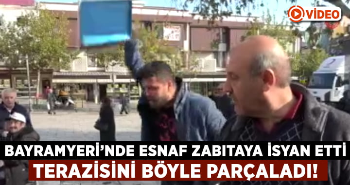 Bayramyeri’nde zabıtaya kızdı terazisini parçaladı!