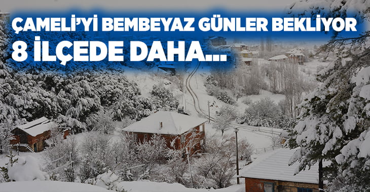 Çameli’yi bembeyaz günler bekliyor