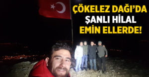 Çökelez dağında ‘Şanlı Hilal’ emin ellerde!