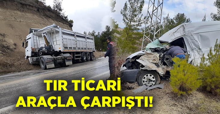 Denizli Acıpayam’da tırla ticari araç çarpıştı