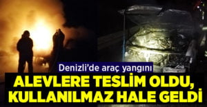 Alevlere teslim olan araç kullanılmaz hale geldi