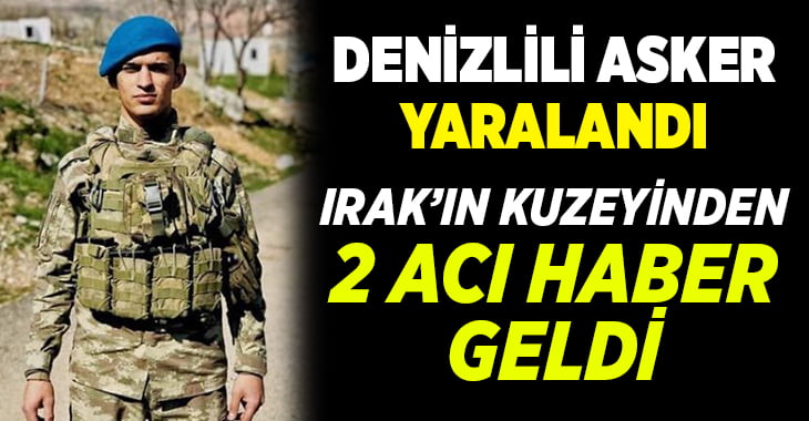 Denizlili asker Irak’ın kuzeyinde yaralandı