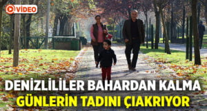 Denizlililer bahardan kalma günlerin tadını çıkarıyor